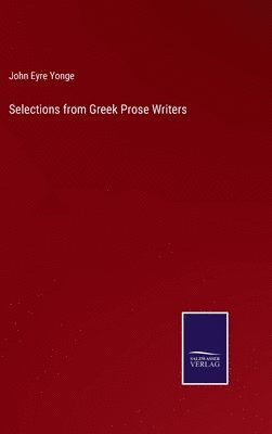 John Eyre Yonge - Selections from Greek Prose Writers, Inbunden