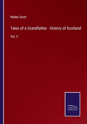 Walter Scott - Tales of a Grandfather - History of Scotland, Häftad