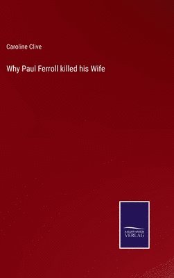 Caroline Clive - Why Paul Ferroll killed his Wife, Inbunden. Tillgänglighet: Lägg i varukorg
