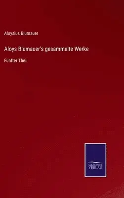 Aloysius Blumauer - Aloys Blumauer's gesammelte Werke, Inbunden. Tillgänglighet: Lägg i varukorg