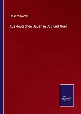 Ernst Willkomm - Aus deutschen Gauen in Süd und Nord, Häftad. Tillgänglighet: Lägg i varukorg