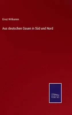 Ernst Willkomm - Aus deutschen Gauen in Süd und Nord, Inbunden. Tillgänglighet: Lägg i varukorg