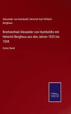Alexander Von Humboldt, Heinrich Karl Wilhelm Berghaus - Briefwechsel Alexander von Humboldts mit Heinrich Berghaus aus den Jahren 1825 bis 1858, Inbunden. Tillgänglighet: Lägg i varukorg