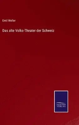Emil Weller - alte Volks-Theater der Schweiz, Inbunden. Tillgänglighet: Lägg i varukorg
