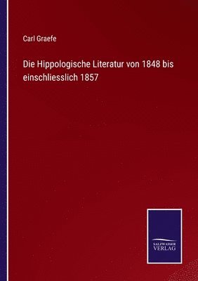Carl Graefe - Hippologische Literatur von 1848 bis einschliesslich 1857, Häftad. Tillgänglighet: Lägg i varukorg
