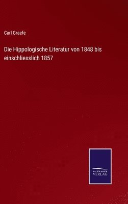 Carl Graefe - Hippologische Literatur von 1848 bis einschliesslich 1857, Inbunden. Tillgänglighet: Lägg i varukorg