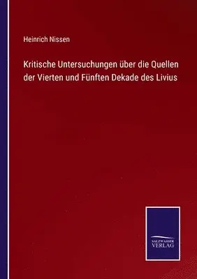 Heinrich Nissen - Kritische Untersuchungen über die Quellen der Vierten und Fünften Dekade des Livius, Häftad. Tillgänglighet: Lägg i varukorg
