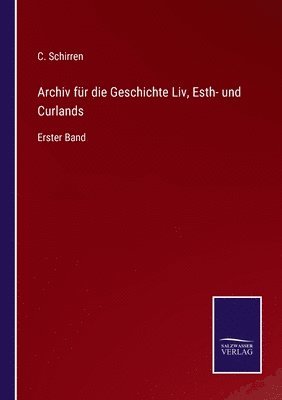 C Schirren - Archiv für die Geschichte Liv, Esth- und Curlands, Häftad