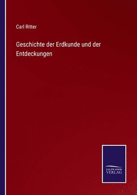 Carl Ritter - Geschichte der Erdkunde und der Entdeckungen, Häftad