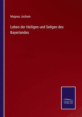 Magnus Jocham - Leben der Heiligen und Seligen des Bayerlandes, Häftad. Tillgänglighet: Lägg i varukorg
