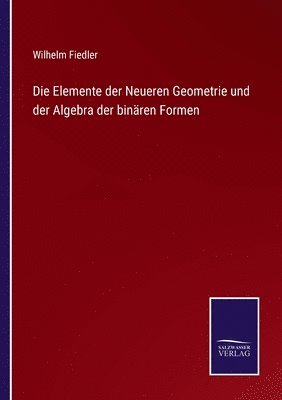 Wilhelm Fiedler - Elemente der Neueren Geometrie und der Algebra der binären Formen, Häftad