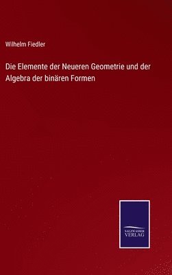 Wilhelm Fiedler - Elemente der Neueren Geometrie und der Algebra der binären Formen, Inbunden