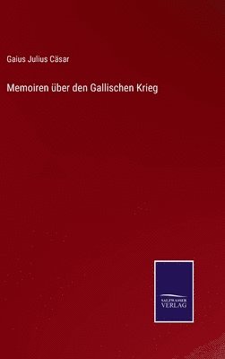 Gaius Julius Cäsar - Memoiren über den Gallischen Krieg, Inbunden