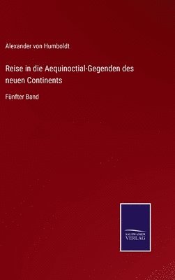 Alexander Von Humboldt, Alexander von Humboldt - Reise in die Aequinoctial-Gegenden des neuen Continents, Inbunden