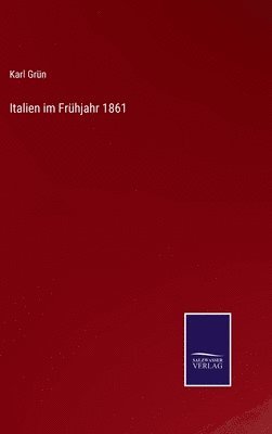 Karl Grün - Italien im Frühjahr 1861, Inbunden