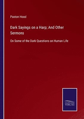 Paxton Hood - Dark Sayings on a Harp; And Other Sermons, Häftad. Tillgänglighet: Lägg i varukorg