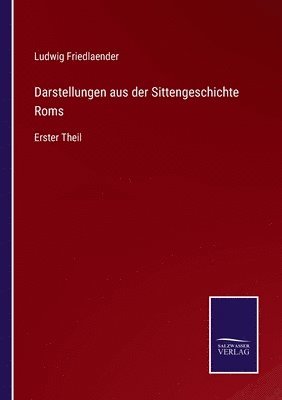 Ludwig Friedlaender - Darstellungen aus der Sittengeschichte Roms, Häftad