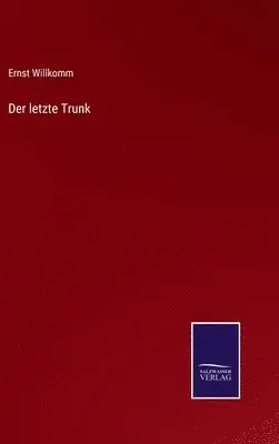 Ernst Willkomm - letzte Trunk, Inbunden. Tillgänglighet: Lägg i varukorg