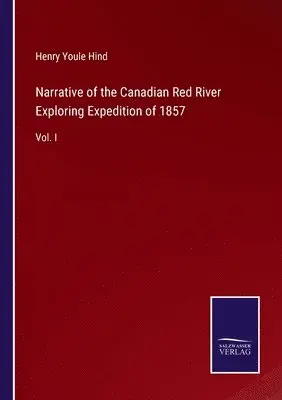 Henry Youle Hind - Narrative of the Canadian Red River Exploring Expedition of 1857, Häftad. Tillgänglighet: Lägg i varukorg