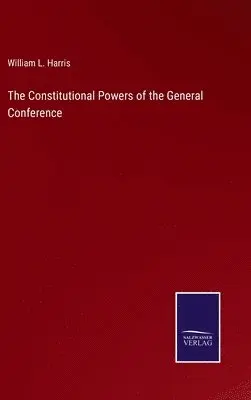 William L Harris - Constitutional Powers of the General Conference, Inbunden. Tillgänglighet: Lägg i varukorg