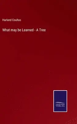 Harland Coultas - What may be Learned - A Tree, Inbunden. Tillgänglighet: Lägg i varukorg
