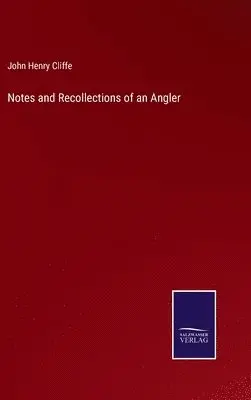 John Henry Cliffe - Notes and Recollections of an Angler, Inbunden. Tillgänglighet: Lägg i varukorg