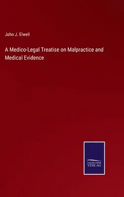 John J Elwell - Medico-Legal Treatise on Malpractice and Medical Evidence, Inbunden. Tillgänglighet: Lägg i varukorg