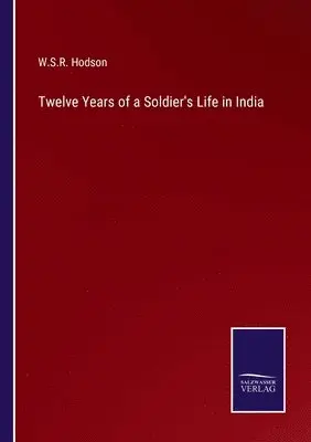 W S R Hodson - Twelve Years of a Soldier's Life in India, Häftad. Tillgänglighet: Lägg i varukorg