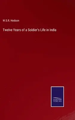 W S R Hodson - Twelve Years of a Soldier's Life in India, Inbunden. Tillgänglighet: Lägg i varukorg
