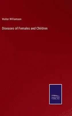 Walter Williamson - Diseases of Females and Children, Inbunden. Tillgänglighet: Lägg i varukorg