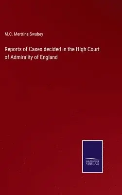 M C Merttins Swabey - Reports of Cases decided in the HIgh Court of Admirality of England, Inbunden. Tillgänglighet: Lägg i varukorg