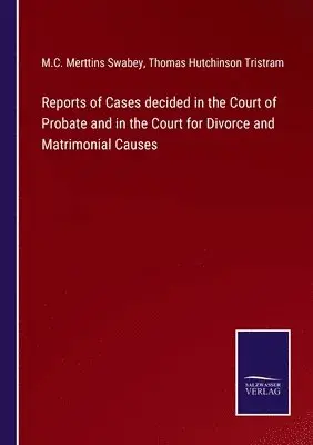 M C Merttins Swabey, Thomas Hutchinson Tristram - Reports of Cases decided in the Court of Probate and in the Court for Divorce and Matrimonial Causes, Häftad. Tillgänglighet: Lägg i varukorg