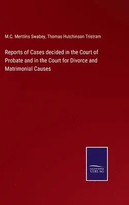 M C Merttins Swabey, Thomas Hutchinson Tristram - Reports of Cases decided in the Court of Probate and in the Court for Divorce and Matrimonial Causes, Inbunden. Tillgänglighet: Lägg i varukorg