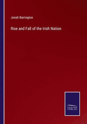 Jonah Barrington - Rise and Fall of the Irish Nation, Häftad. Tillgänglighet: Lägg i varukorg
