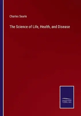 Charles Searle - Science of Life, Health, and Disease, Häftad. Tillgänglighet: Lägg i varukorg