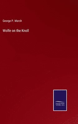 George P Marsh - Wolfe on the Knoll, Inbunden