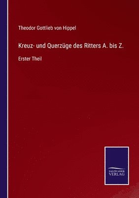 Theodor Gottlieb Von Hippel - Kreuz- und Querzüge des Ritters A. bis Z., Häftad