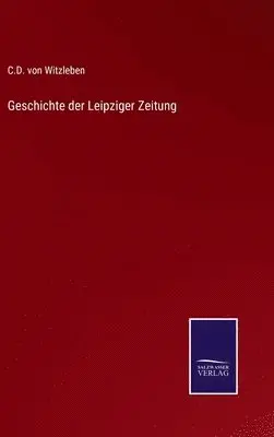 C D Von Witzleben - Geschichte der Leipziger Zeitung, Inbunden. Tillgänglighet: Lägg i varukorg