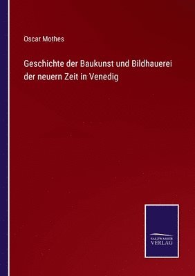 Oscar Mothes - Geschichte der Baukunst und Bildhauerei der neuern Zeit in Venedig, Häftad