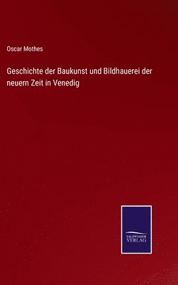 Oscar Mothes - Geschichte der Baukunst und Bildhauerei der neuern Zeit in Venedig, Inbunden