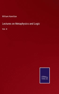 William Hamilton - Lectures on Metaphysics and Logic, Inbunden