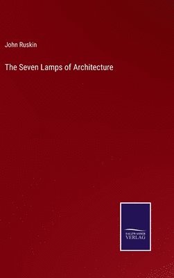 John Ruskin - Seven Lamps of Architecture, Inbunden