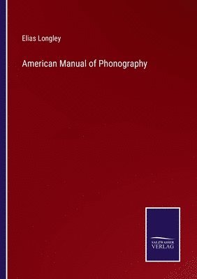 Elias Longley - American Manual of Phonography, Häftad. Tillgänglighet: Lägg i varukorg
