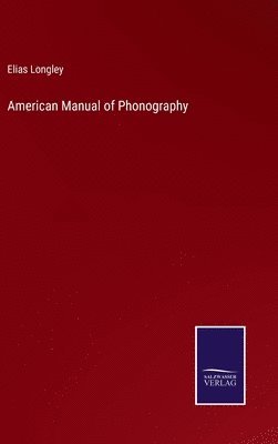 Elias Longley - American Manual of Phonography, Inbunden. Tillgänglighet: Lägg i varukorg