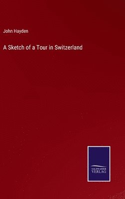 John Hayden - Sketch of a Tour in Switzerland, Inbunden. Tillgänglighet: Lägg i varukorg