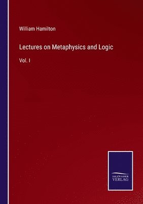 William Hamilton - Lectures on Metaphysics and Logic, Häftad