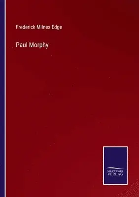 Frederick Milnes Edge - Paul Morphy, Häftad. Tillgänglighet: Lägg i varukorg