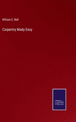 William E Bell - Carpentry Mady Easy, Inbunden