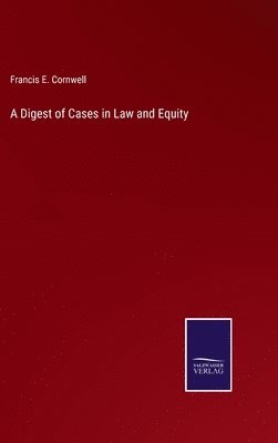 Francis E Cornwell - Digest of Cases in Law and Equity, Inbunden