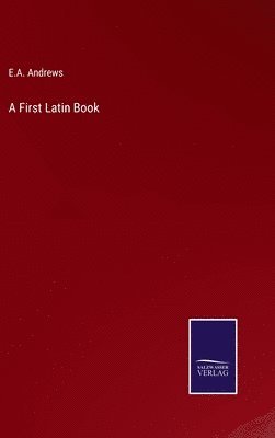 E a Andrews - First Latin Book, Inbunden